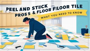 Peel And Stick Floor Tile Pros & Cons: What You Need to Know